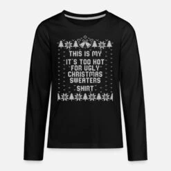 'My It's Too Hot For Ugly Christmas Sweaters Shirt' Teenager Premium Langarmshirt | Spreadshirt -Build Your Brand || James & Nicholson || B&C my its too hot for ugly christmas sweaters shirt teenager premium langarmshirt 2